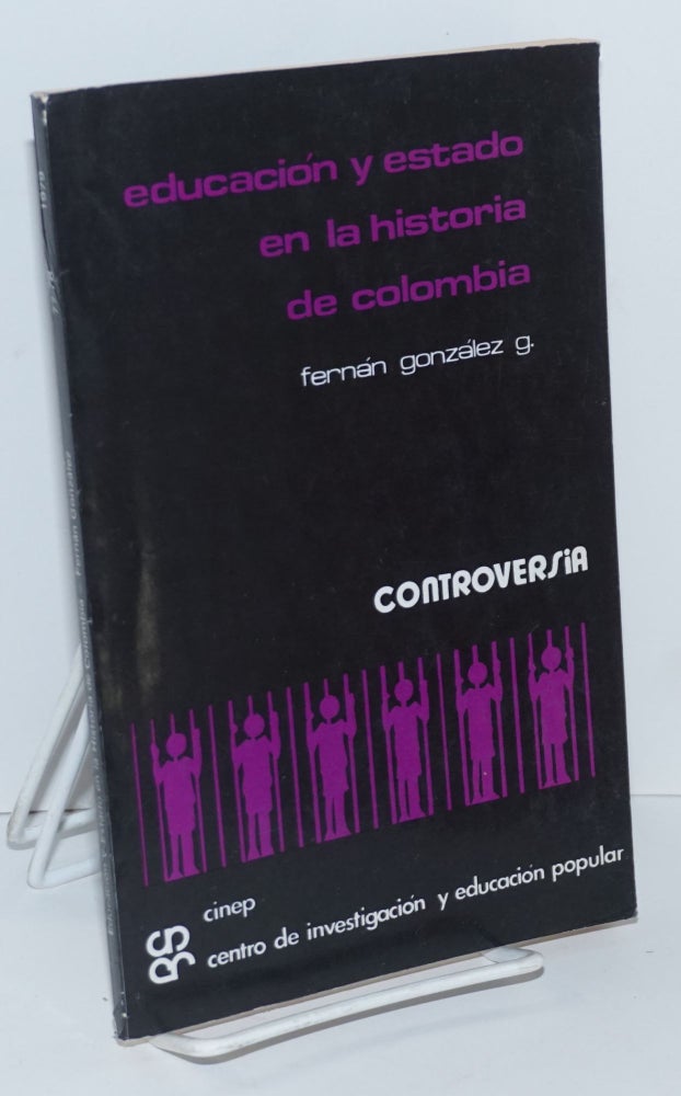 Cat.No: 162209 Educación y estado en la historia de Colombia. Fernán E. González.