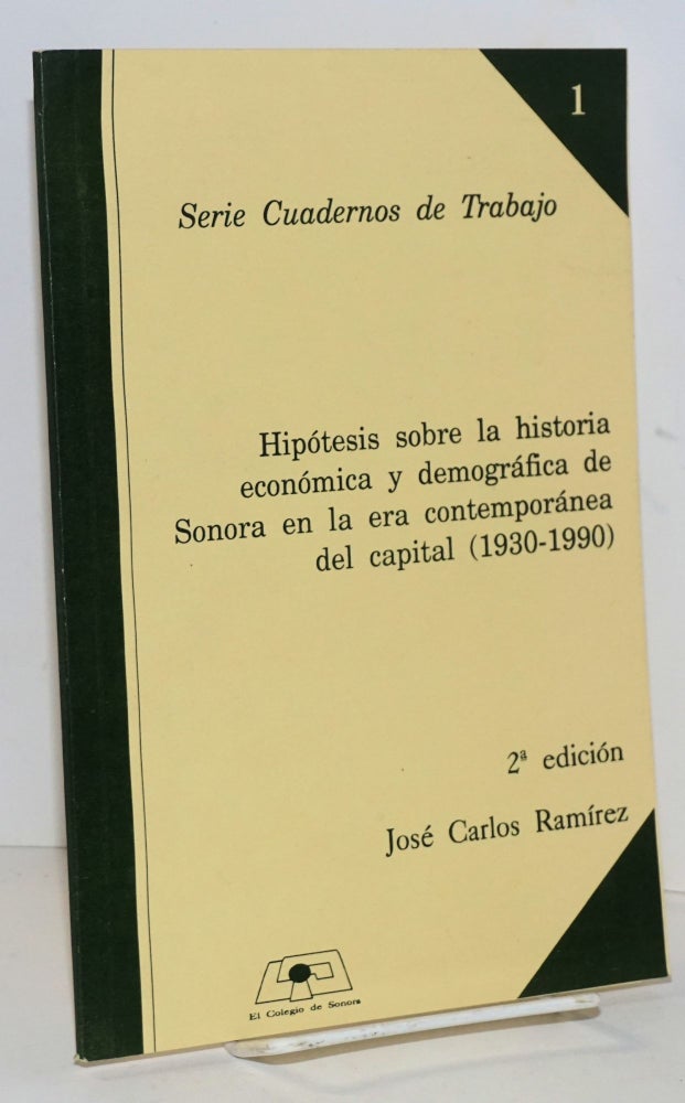 Cat.No: 162347 Hipótesis sobre la historia económica y demográfica de Sonora en la era contemporánea del capital (1930-1990). José Carlos Ramírez.