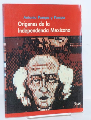 Cat.No: 162490 Orígenes de la Independencia Mexicana (ensayo histórico). Antonio Pompa...