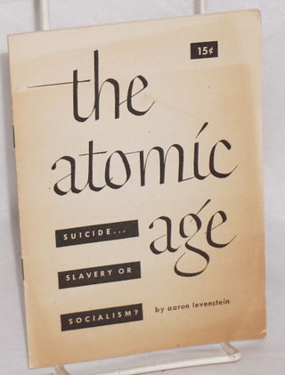 Cat.No: 162552 The Atomic Age: suicide... slavery or social planning? Aaron Levenstein