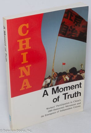 Cat.No: 162565 A moment of truth; workers' participation in China's 1989 democracy...
