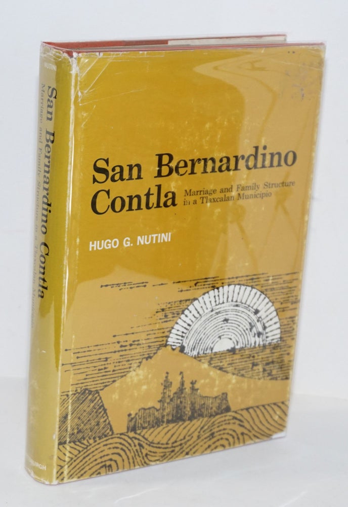 Cat.No: 162791 San Bernardino Contla; marriage and family structure in a Tlaxcalan municipio. Hugo G. Nutini.