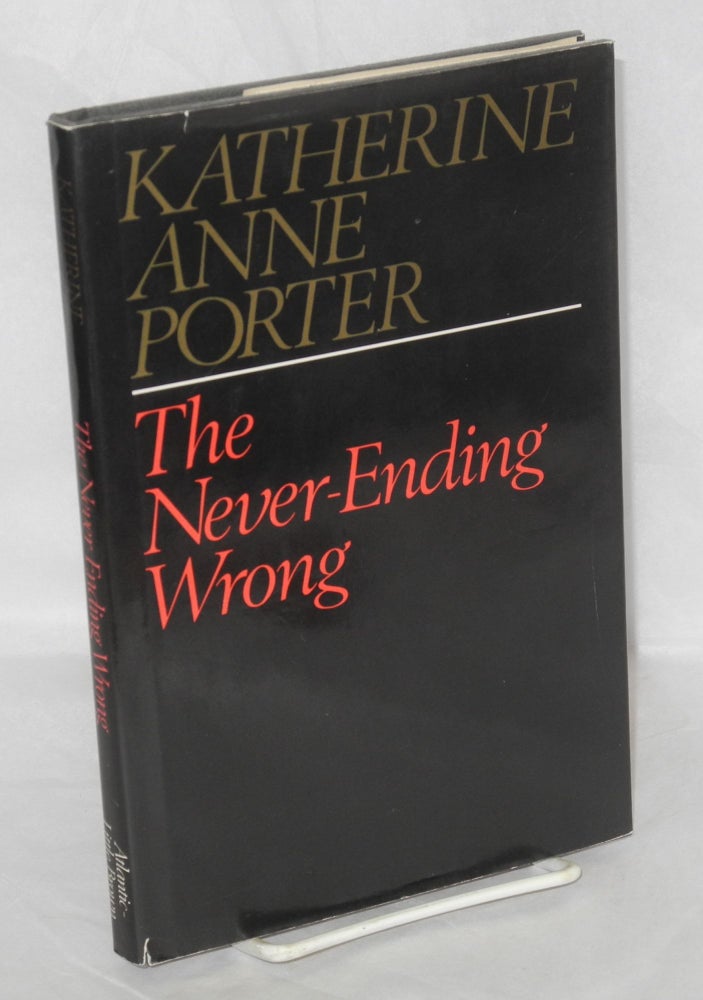 Cat.No: 1628 The never-ending wrong. Katherine Anne Porter.