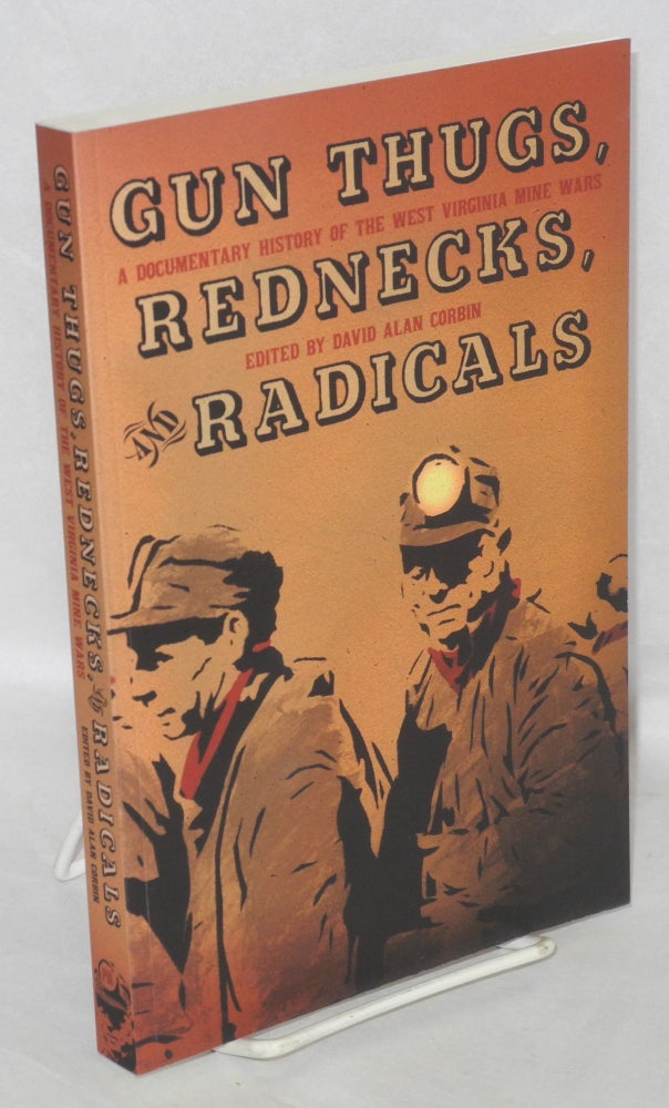Cat.No: 162804 Gun thugs, rednecks, and radicals: A documentary history of the West Virginia mine wars. David Alan Corbin, ed.