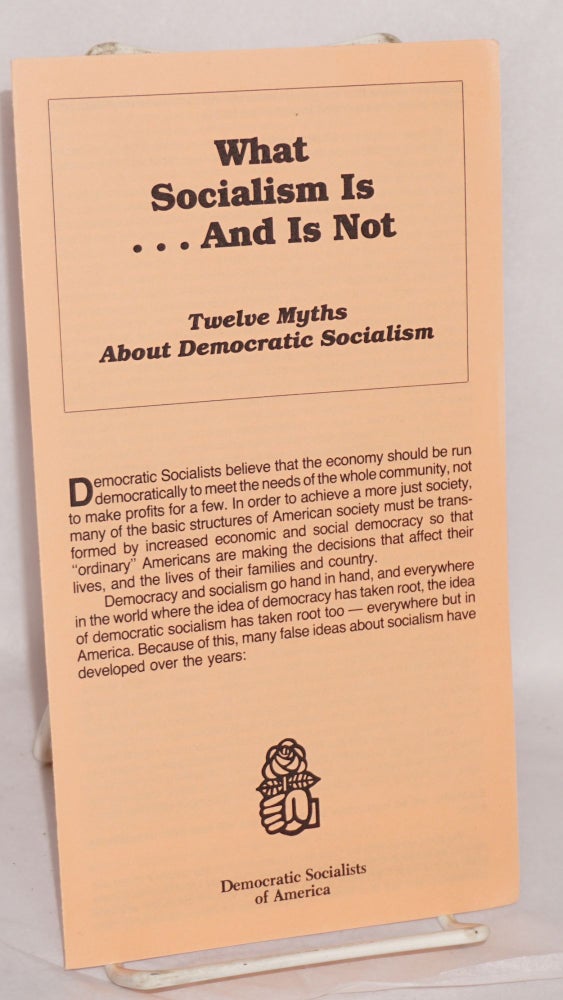 Cat.No: 163124 What socialism is ... and is not. Twelve myths about democratic socialism. Democratic Socialists of America.