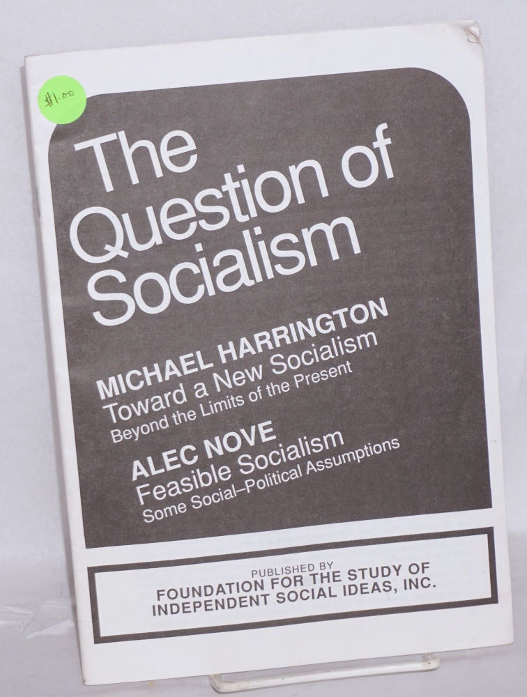 Cat.No: 163143 The Question of Socialism. Toward a new socialism [with] Feasible socialism. Michael Harrington, Alec Nove.