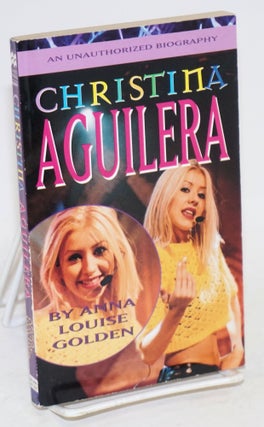 Cat.No: 163222 Christina Aguilera: an unauthorized biography. Anna Louise Golden