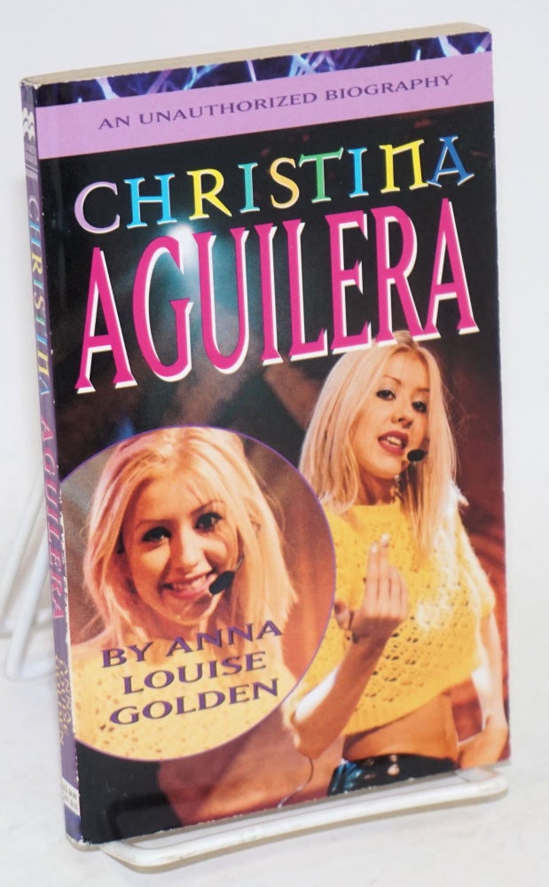 Cat.No: 163222 Christina Aguilera: an unauthorized biography. Anna Louise Golden.