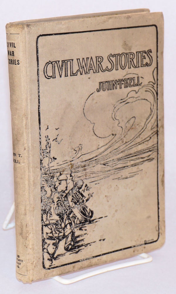 Cat.No: 163248 Civil war stories; compiled from official records --union and confederate. John T. Bell.