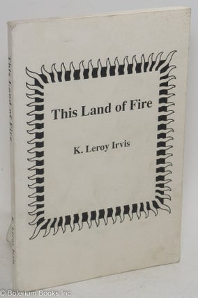 Cat.No: 163390 This land of fire. Introduction by Charles L. Blockson. K. Leroy Irvis