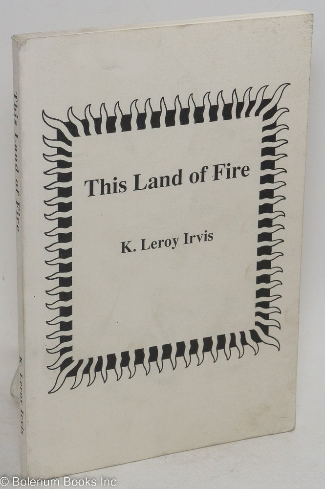 Cat.No: 163390 This land of fire. Introduction by Charles L. Blockson. K. Leroy Irvis.
