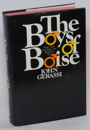 Cat.No: 16344 The Boys of Boise: furor, vice, and folly in an American city. John Gerassi