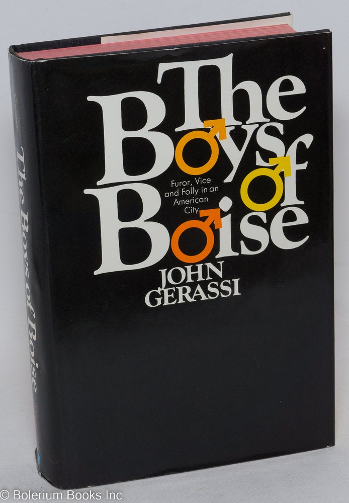 Cat.No: 16344 The Boys of Boise: furor, vice, and folly in an American city. John Gerassi.
