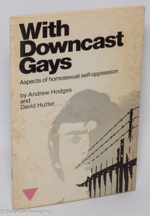Cat.No: 16346 With Downcast Gays: aspects of homosexual self-oppression. Andrew Hodges,...