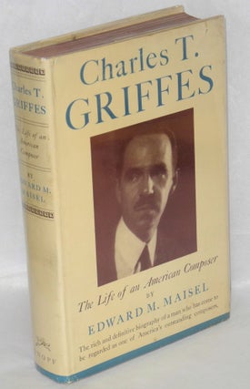 Cat.No: 163488 Charles T. Griffes; the life of an American composer. Edward Maisel
