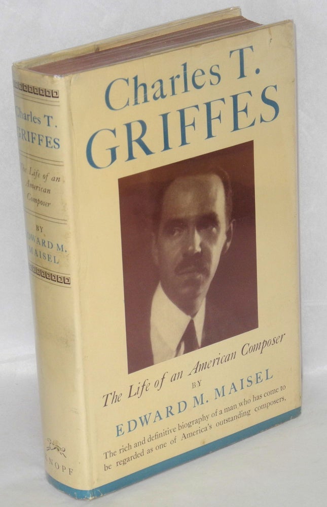 Cat.No: 163488 Charles T. Griffes; the life of an American composer. Edward Maisel.