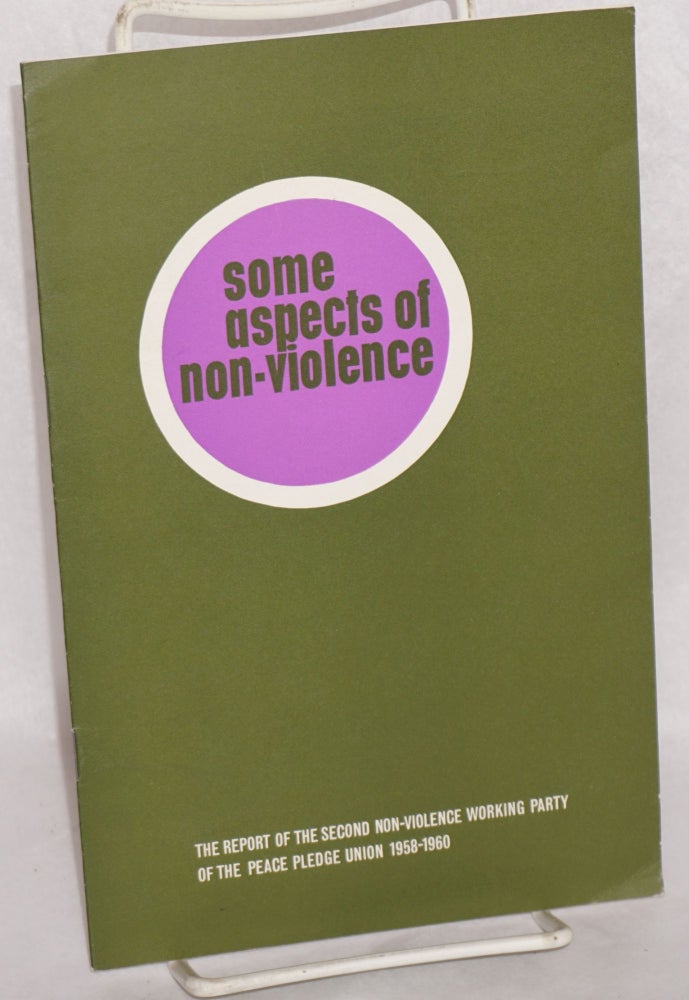 Cat.No: 163820 Some aspects of non-violence: The Report of the second Non-Violence Working Party of the Peace Pledge Union 1958-1960