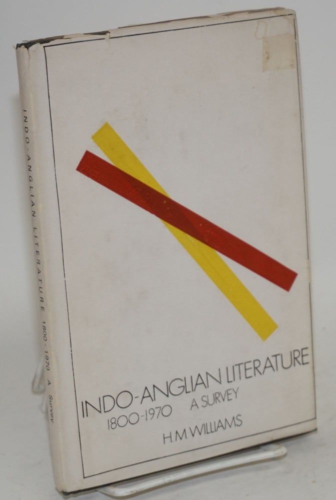 Cat.No: 163904 Indo-Anglian literature 1800 - 1970; a survey. H. M. Williams.