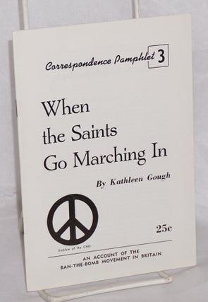 Cat.No: 163964 When the saints go marching in: An account of the ban-the-bomb movement in...