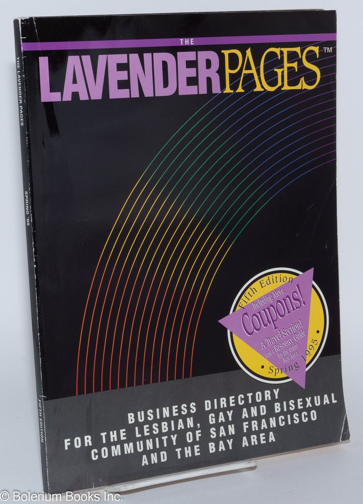 Cat.No: 164138 The Lavender Pages: fifth edition vol. 3, no. 5, Spring 1995, business directory for the lesbian, gay and bisexual community of San Francisco and the Bay Area. Joan Zimmerman, managing.
