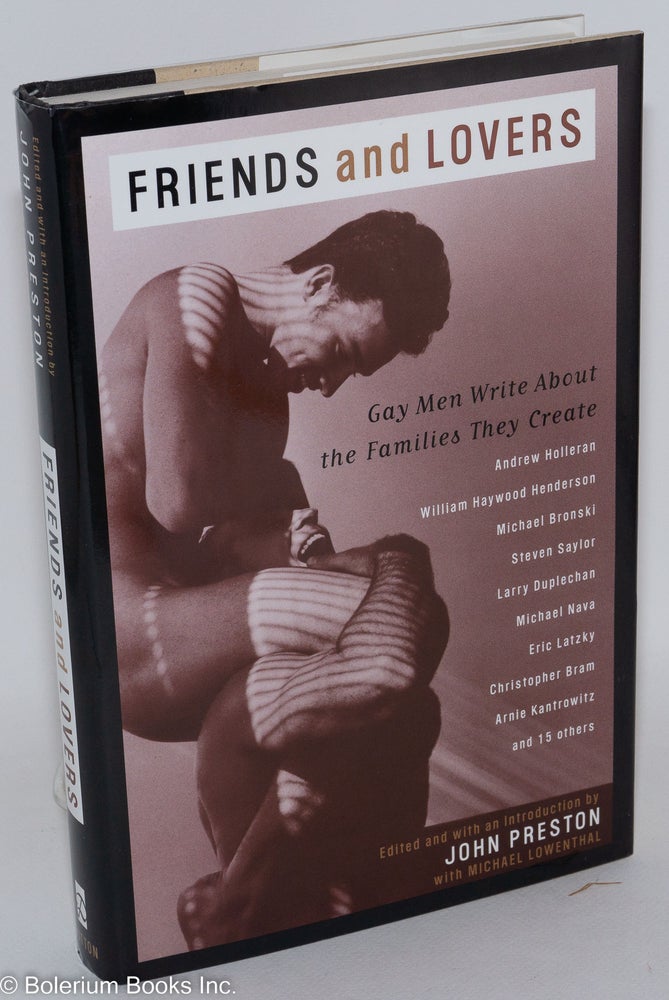 Cat.No: 164171 Friends and Lovers: gay men write about the families they create. John Preston, Michael Lowenthal, Michael Bronski Steven Saylor, Christopher Bram.