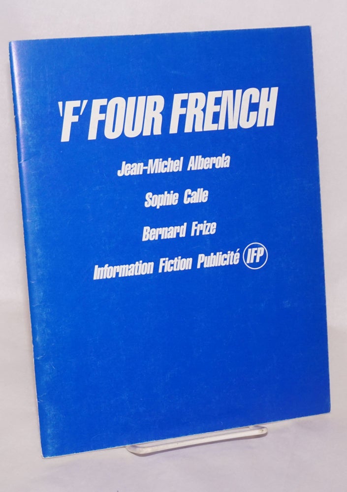 Cat.No: 164316 ' F' four French: Jean-Michel Alberola, Sophie Calle, Bernard Frize, Information Fiction Publicite IFP; New York, 1986. Jerome Sans, curator.