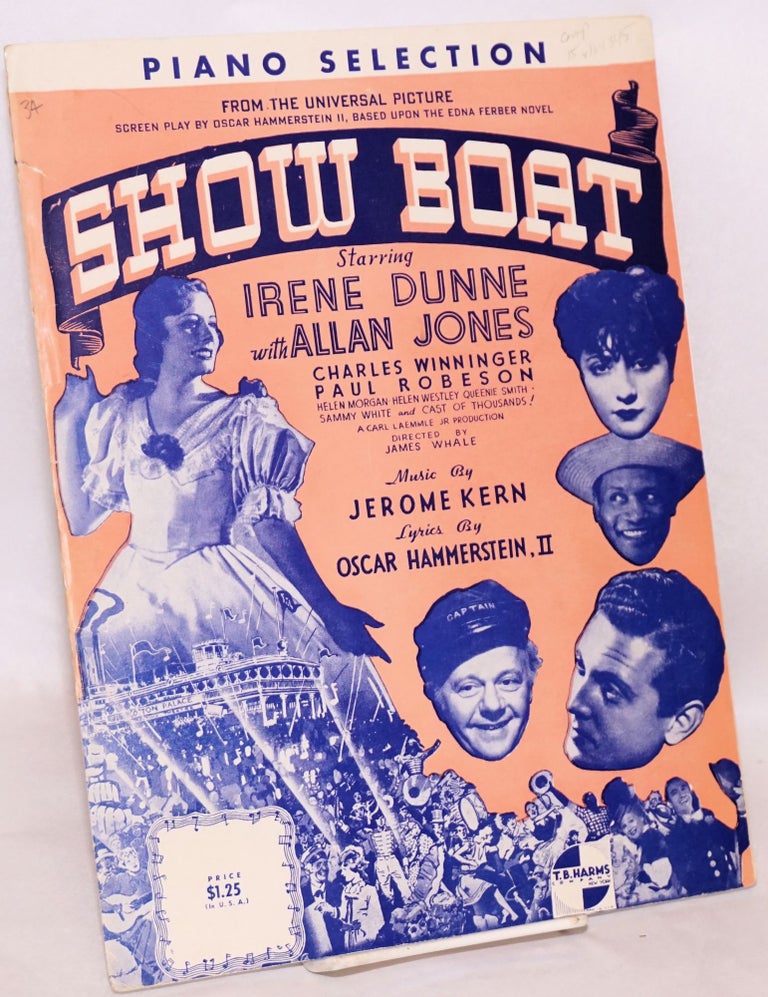 Cat.No: 164345 Show boat; piano selection from the Universal picture ... starring Irene Dunne with Allan Jones, Charles Winninger, Paul Robeson ... music by Jerome Kern, Lyrics by Oscar Hammerstein, II. Paul Robeson.