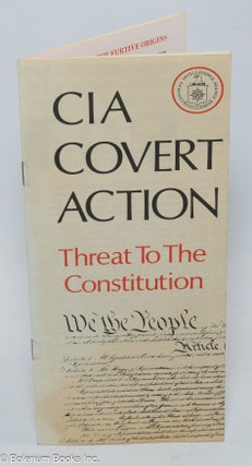 Cat.No: 164406 CIA covert action: threat to the Constitution. Center for National...