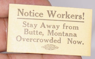 Notice workers! Stay away from Butte, Montana. Overcrowded now [adhesive label]