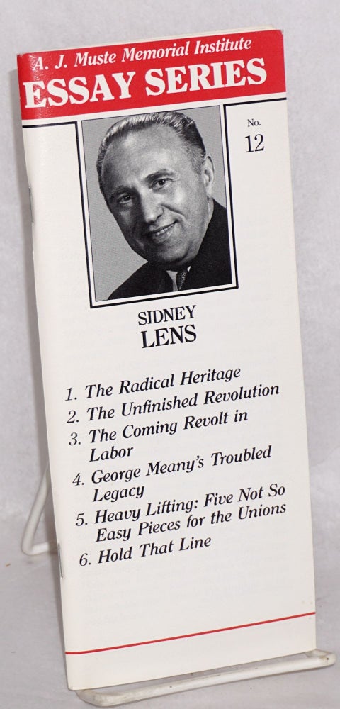 Cat.No: 164536 The radical heritage; The unfinished revolution; The coming revolt in labor; George Meany's troubled legacy; Heavy lifting: five not so easy pieces for the unions; Hold that line. Sidney Lens.