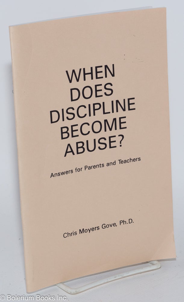 Cat.No: 164627 When does discipline become abuse? answers for parents and teachers. Chris Moyers Gove.