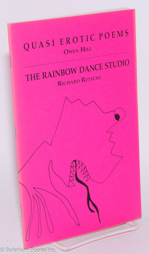 Cat.No: 164628 Quasi erotic poems / The rainbow dance studio [two texts bound together]. Owen / Richard Retecki Hill.