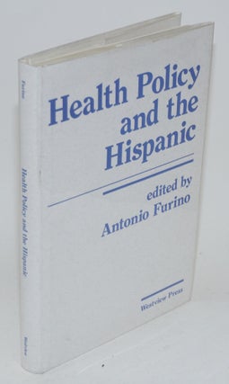 Cat.No: 16470 Health policy and the Hispanic. Antonio Furino, Henry G. Cisneros