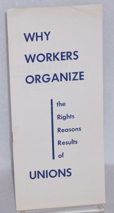 Cat.No: 164715 Why Workers Organize: the rights, reasons, results of unions. Congress of...