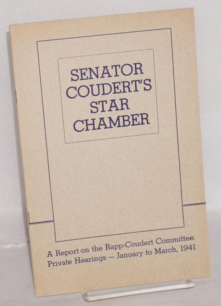 Cat.No: 164734 Senator Courdert's star chamber: A report on the Rapp-Coudert Committee: private hearings -- January to March, 1941. Committee for the Defense of Public Education.