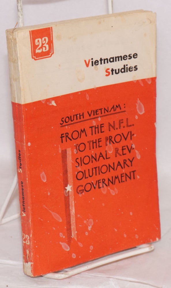 Cat.No: 164744 Vietnamese studies: no. 23: South Vietnam: from the N. F. L. to the provisional revolutionary government. Nguyen Khac Vien.