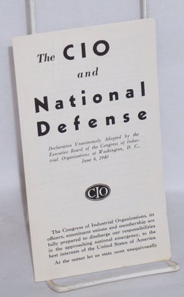 Cat.No: 164750 The CIO and National Defense: Declaration unanimously adopted by the...