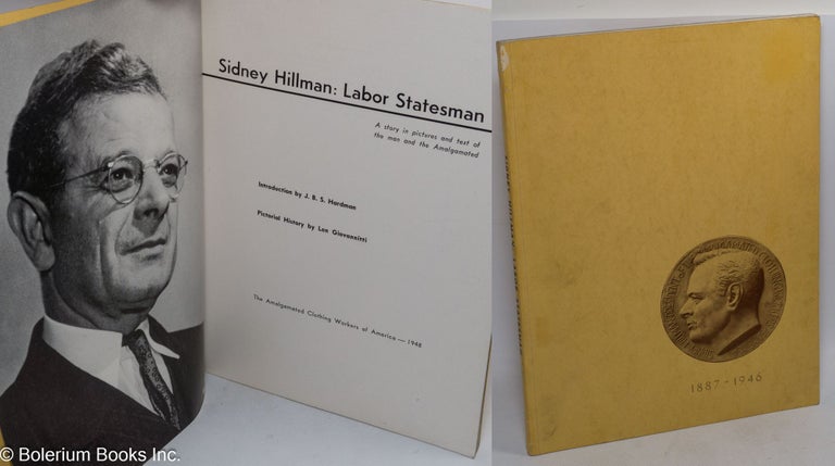 Cat.No: 164762 Sidney Hillman: labor statesman, a story in pictures and text of the man and the Amalgamated. Introduction by J.B.S. Hardman, pictorial history by Len Giovannitti