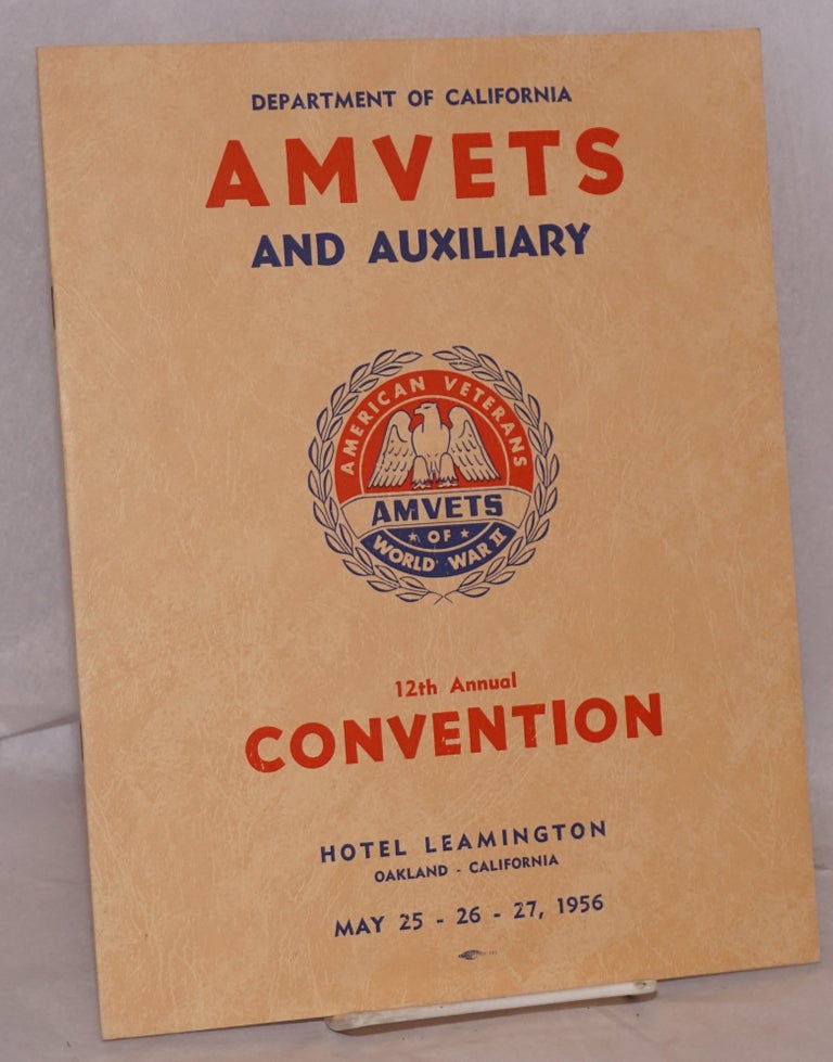 Cat.No: 165050 Department of California AMVETS and Auxiliary 12th annual convention: Official program May 25-26-27, 1956, Hotel Leamington, Oakland, California. Department of California AMVETS and Auxiliary.