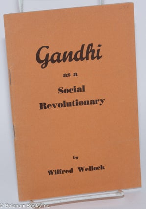 Cat.No: 165052 Gandhi as a Social Revolutionary. Wilfred Wellock