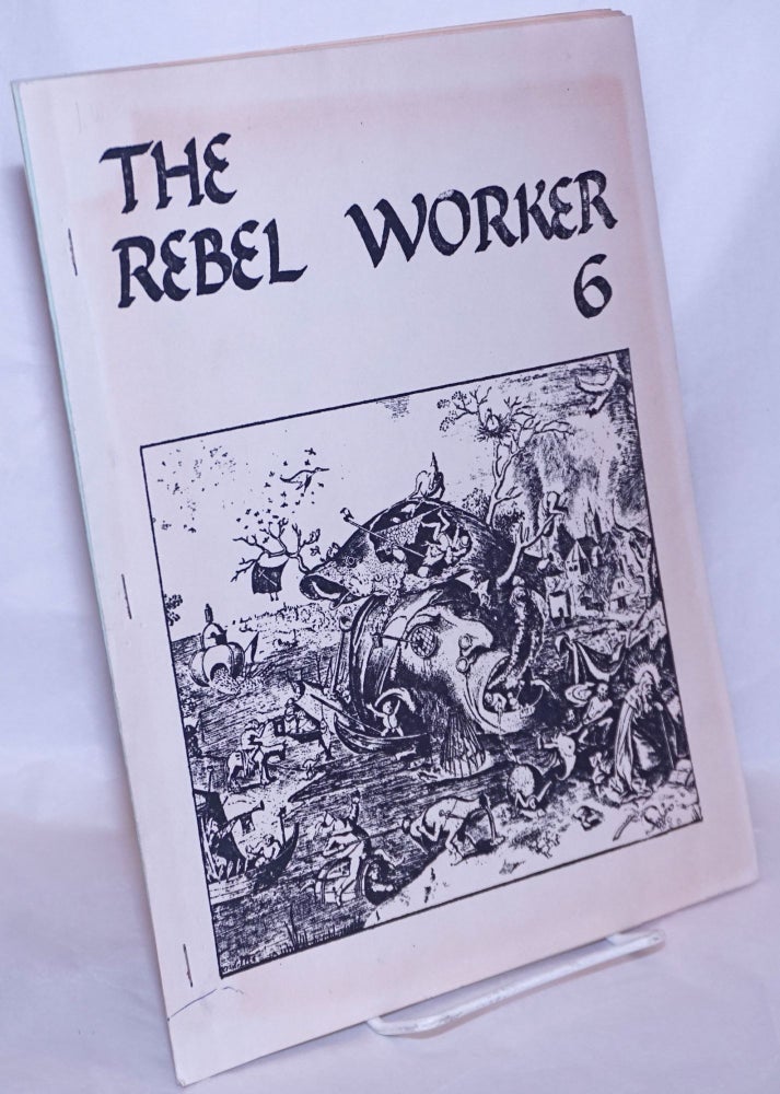 Cat.No: 165057 The rebel worker 6. A revolutionary journal published by members of the Industrial Workers of the World. industrial Workers of the World.