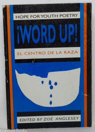 Cat.No: 16507 ¡Word up! Hope for youth poetry from El Centro de la Raza. Zoë...
