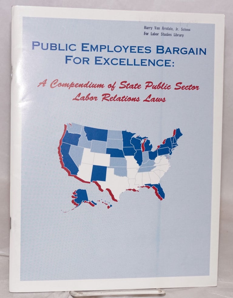 Cat.No: 165131 Public Employees Bargain for Excellence; a compendium of state public sector laws a compendium of state public sector laws. AFL-CIO Public Employee Department.
