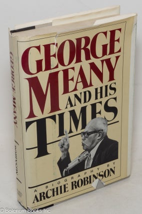 Cat.No: 1653 George Meany and his times: a biography. Archie Robinson