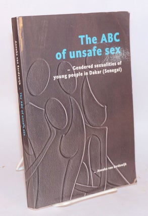 Cat.No: 165321 The ABC of unsafe sex; gendered sexualities of young people in Dakar...