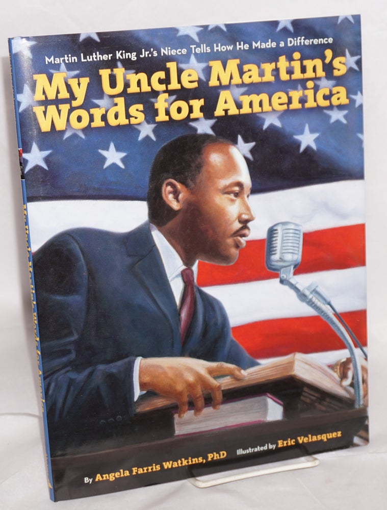 Cat.No: 165372 My uncle Martin's words for America; Martin Luther King Jr.'s niece twlls how he made a difference, illustrated by Eric Velasquez. Angela Farris Watkins.