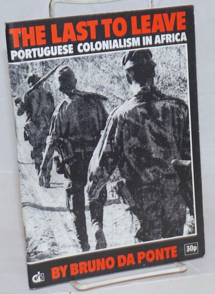 Cat.No: 165422 The last to leave; Portuguese colonialism in Africa: an introductory outline. Bruno da Ponte.