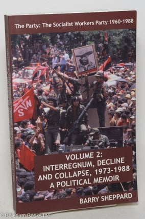 Cat.No: 165457 The Party: The Socialist Workers Party, 1960-1988. Volume 2: Interregnum,...