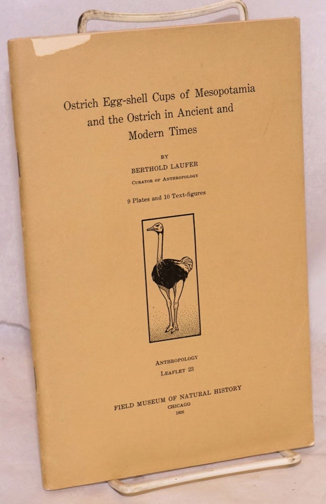 Cat.No: 165475 Ostrich egg-shell cups of Mesopotamia and the ostrich in ancient and modern times; 9 plates and 10 text figures. Berthold Laufer.