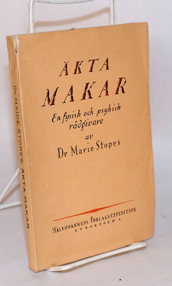 Cat.No: 165512 Äkta Makar; Ett Nytt Bidrag till De Sexuella Problemens Lösning (Married Love: A New Contribution to the Solution of Sexual Problems). Marie Stopes.